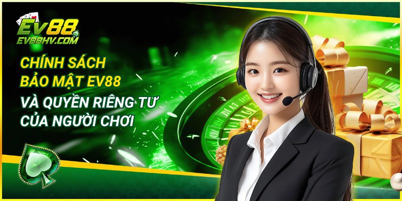 Chính Sách Bảo Mật EV88 và Quyền Riêng Tư Của Người Chơi