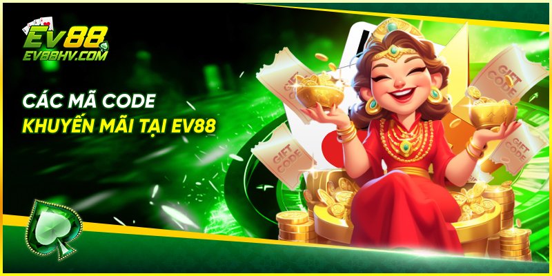 Các Mã Code Khuyến Mãi Tại EV88