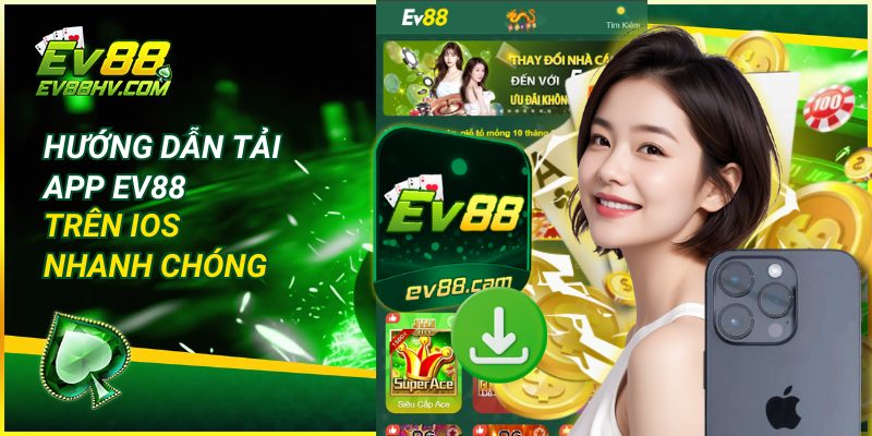 Hướng Dẫn Tải App EV88 Trên iOS Nhanh Chóng