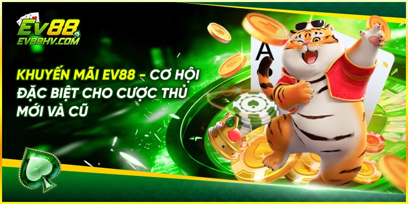 Khuyến Mãi EV88 - Cơ Hội Đặc Biệt Cho Cược Thủ Mới và Cũ
