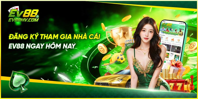 Đăng ký tham gia nhà cái EV88 ngay hôm nay