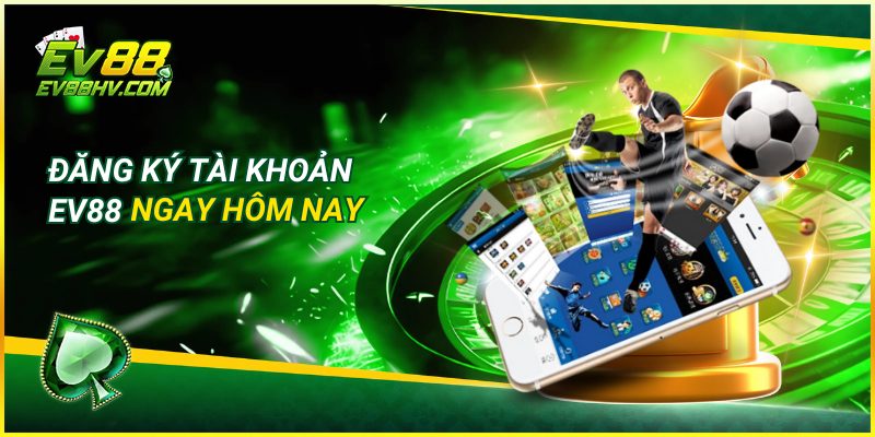 Đăng ký tài khoản EV88 ngay hôm nay
