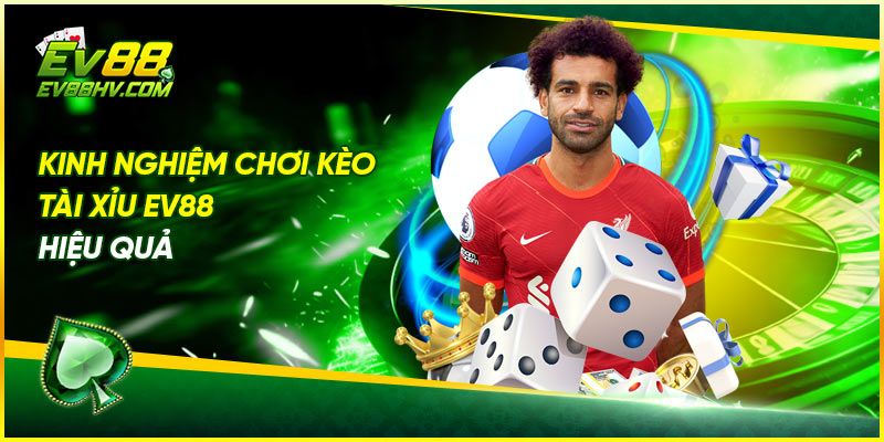 Kinh Nghiệm Chơi Kèo Tài Xỉu EV88 Hiệu Quả