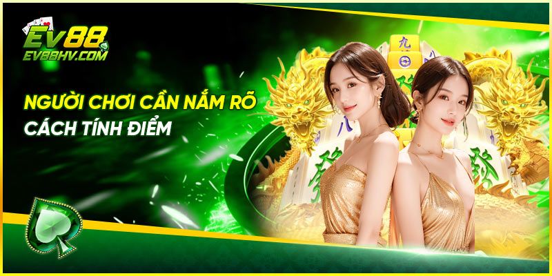 Người chơi cần nắm rõ cách tính điểm trong Nổ hũ Đường Mạt Chược ev88