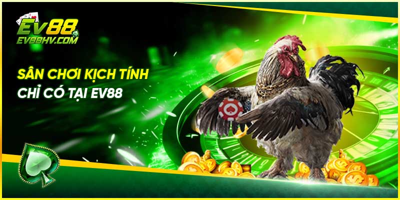 Sân chơi kịch tính chỉ có tại EV88